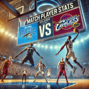 orlando magic vs cleveland cavaliers match player stats